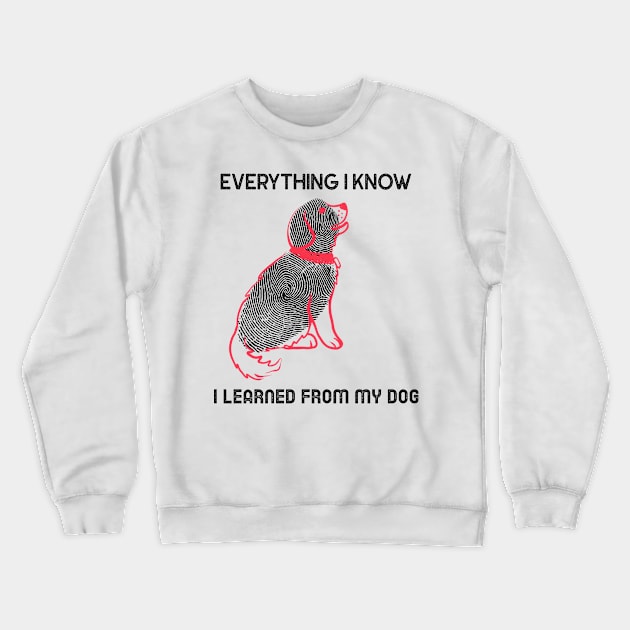 everything I know I learned from my dog Crewneck Sweatshirt by Azamerch